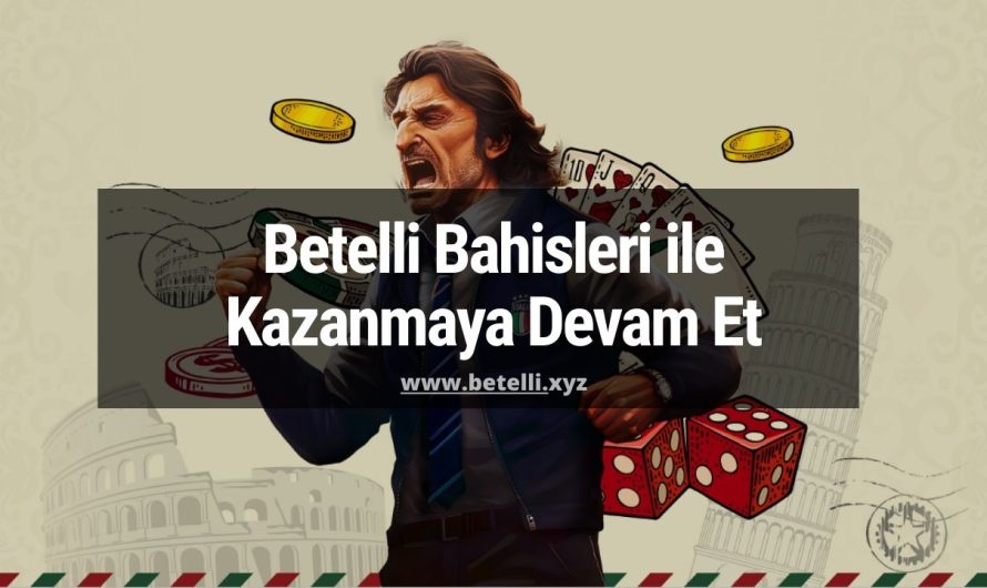 Betelli Bahisleri ile Kazanmaya Devam Et